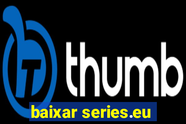 baixar series.eu